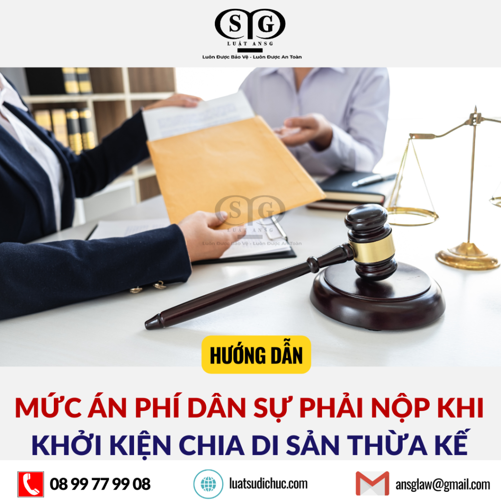 MỨC ÁN PHÍ DÂN SỰ PHẢI NỘP KHI KHỞI KIỆN CHIA DI SẢN THỪA KẾ (1)
