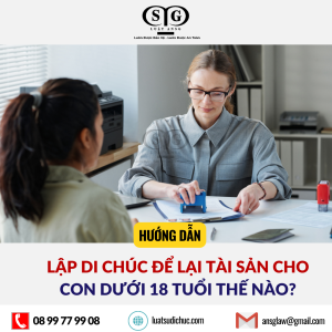 Lập di chúc để lại tài sản cho con dưới 18 tuổi thế nào?