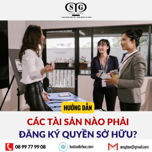 CÁC TÀI SẢN NÀO PHẢI ĐĂNG KÝ QUYỀN SỞ HỮU