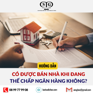 Có được bán nhà khi đang thế chấp ngân hàng không